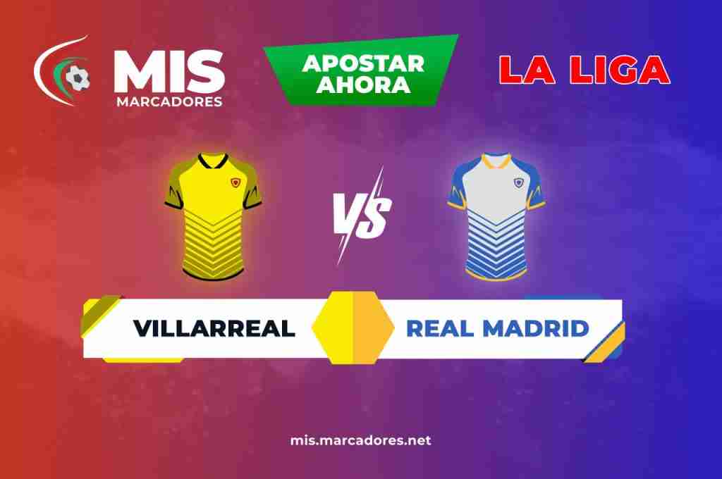 Partido Villarreal vs Real Madrid. ¿Ya sabes quién ganará en LaLiga?