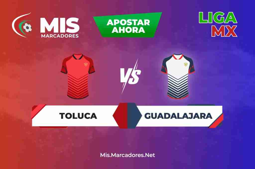 Toluca vs Guadalajara 2022. ¿Quién ganará en la Liga MX?