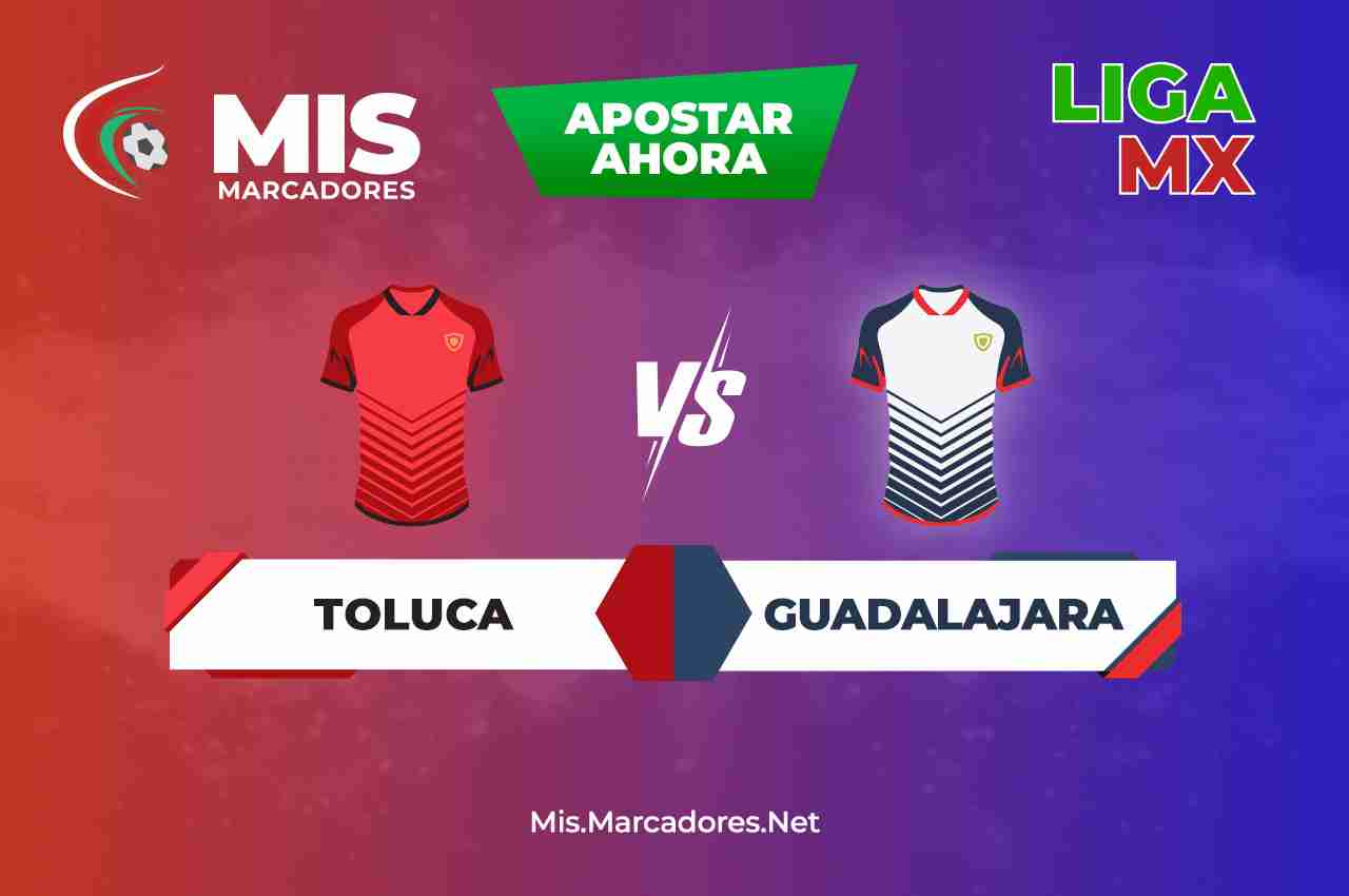 Pronósticos Toluca vs Guadalajara 2022 Liga Mx